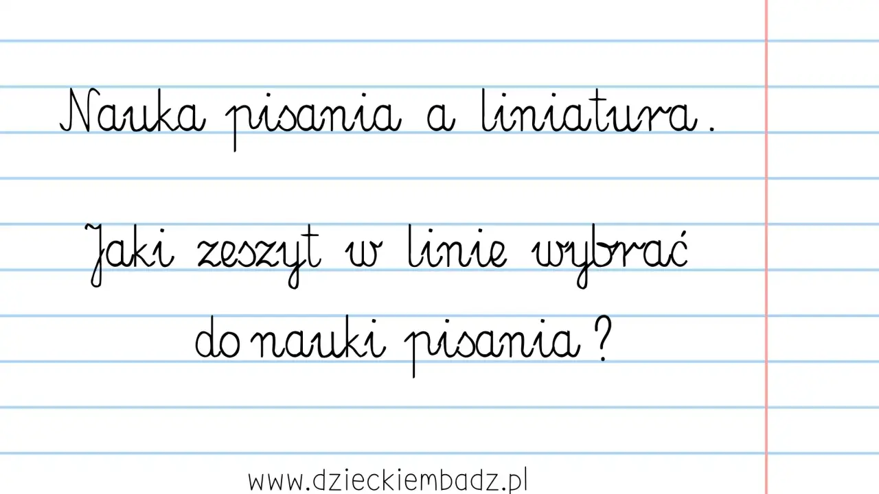 Nauka pisania z liniaturą. Jaki zeszyt w linie wybrać do nauki pisania?