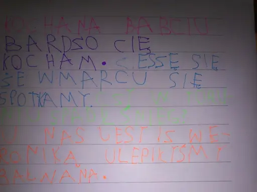 Kochana Babciu, bardzo Cię kocham. W marcu się spotkamy. U nas jest we-ronika, ulepiliśmy bałwana.
