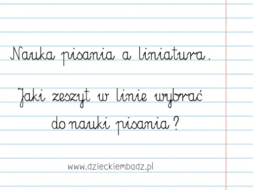 Nauka pisania z liniaturą. Jaki zeszyt w linie wybrać do nauki pisania?